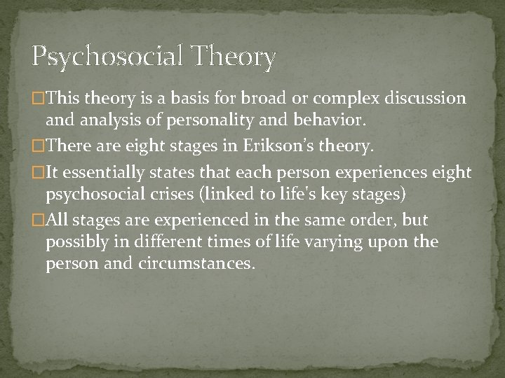 Psychosocial Theory �This theory is a basis for broad or complex discussion and analysis