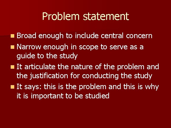 Problem statement n Broad enough to include central concern n Narrow enough in scope