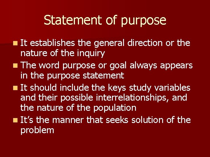 Statement of purpose n It establishes the general direction or the nature of the