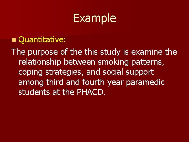 Example n Quantitative: The purpose of the this study is examine the relationship between