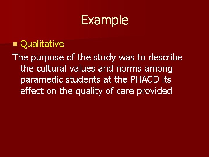 Example n Qualitative The purpose of the study was to describe the cultural values