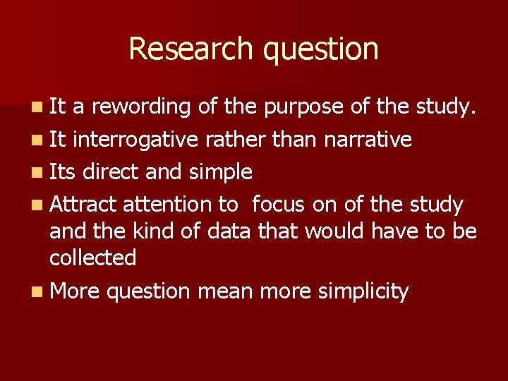 Research question n It a rewording of the purpose of the study. n It