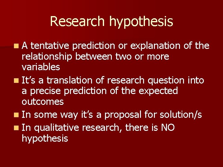 Research hypothesis n. A tentative prediction or explanation of the relationship between two or