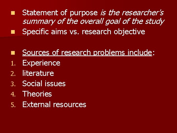 n Statement of purpose is the researcher's n Specific aims vs. research objective n
