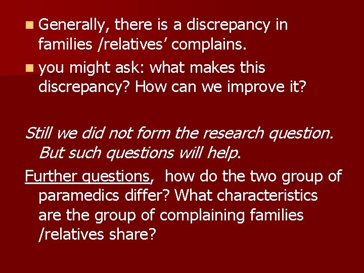 n Generally, there is a discrepancy in families /relatives’ complains. n you might ask:
