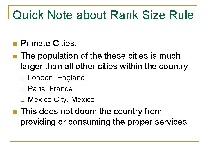 Quick Note about Rank Size Rule n n Primate Cities: The population of these