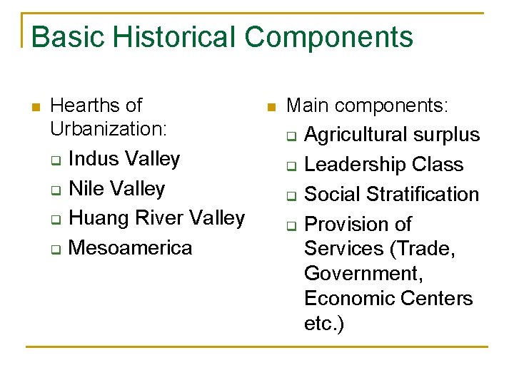 Basic Historical Components n Hearths of Urbanization: q Indus Valley q Nile Valley q