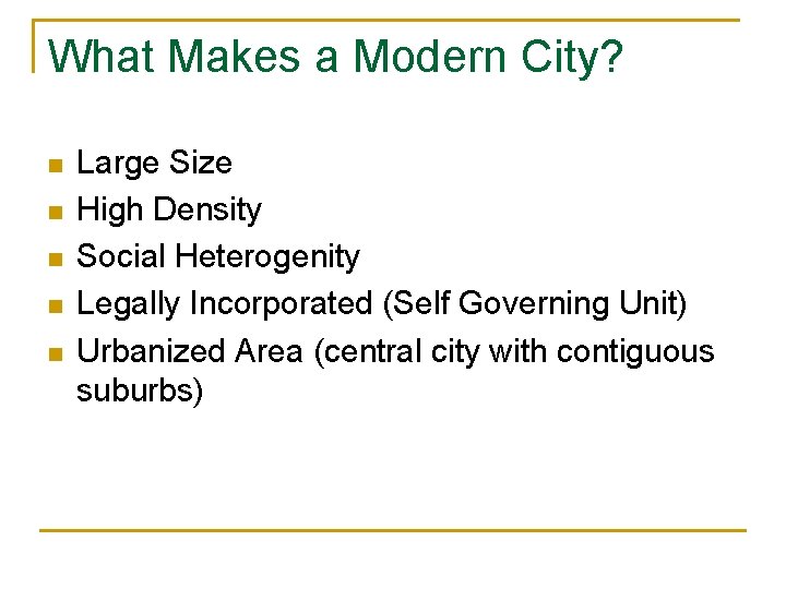 What Makes a Modern City? n n n Large Size High Density Social Heterogenity