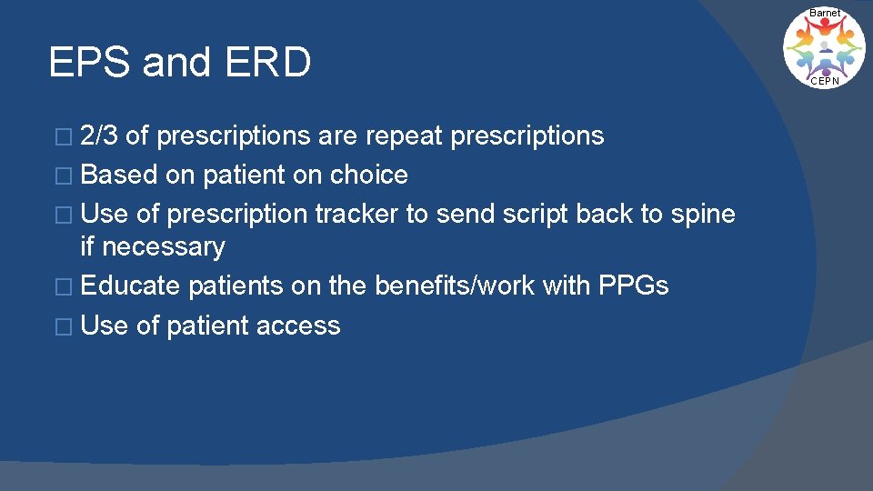 Barnet EPS and ERD � 2/3 of prescriptions are repeat prescriptions � Based on