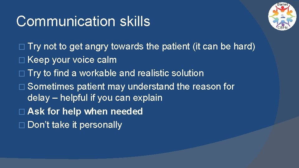 Barnet Communication skills � Try not to get angry towards the patient (it can