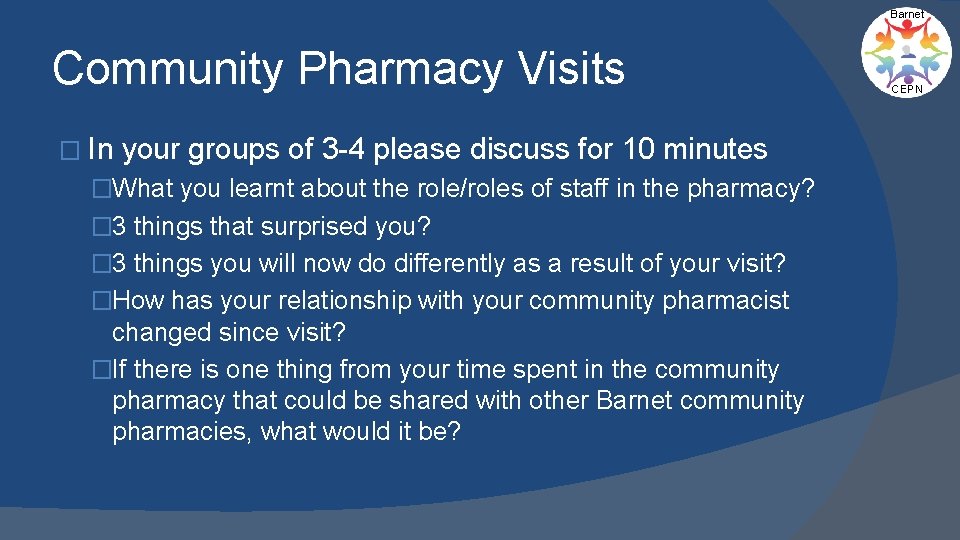 Barnet Community Pharmacy Visits � In your groups of 3 -4 please discuss for