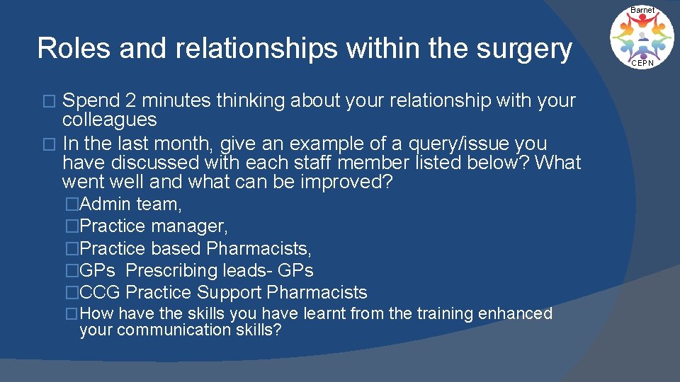 Barnet Roles and relationships within the surgery Spend 2 minutes thinking about your relationship