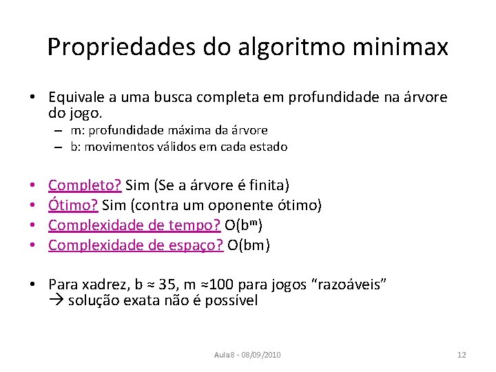 Propriedades do algoritmo minimax • Equivale a uma busca completa em profundidade na árvore