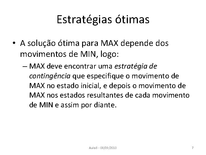 Estratégias ótimas • A solução ótima para MAX depende dos movimentos de MIN, logo: