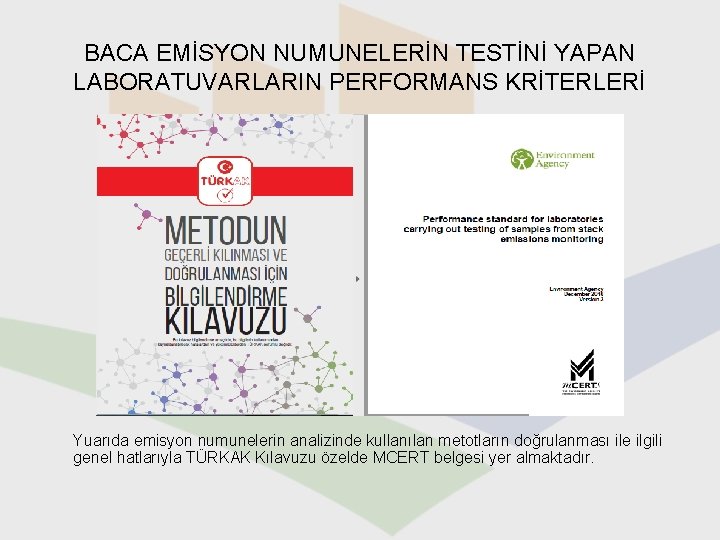 BACA EMİSYON NUMUNELERİN TESTİNİ YAPAN LABORATUVARLARIN PERFORMANS KRİTERLERİ Yuarıda emisyon numunelerin analizinde kullanılan metotların