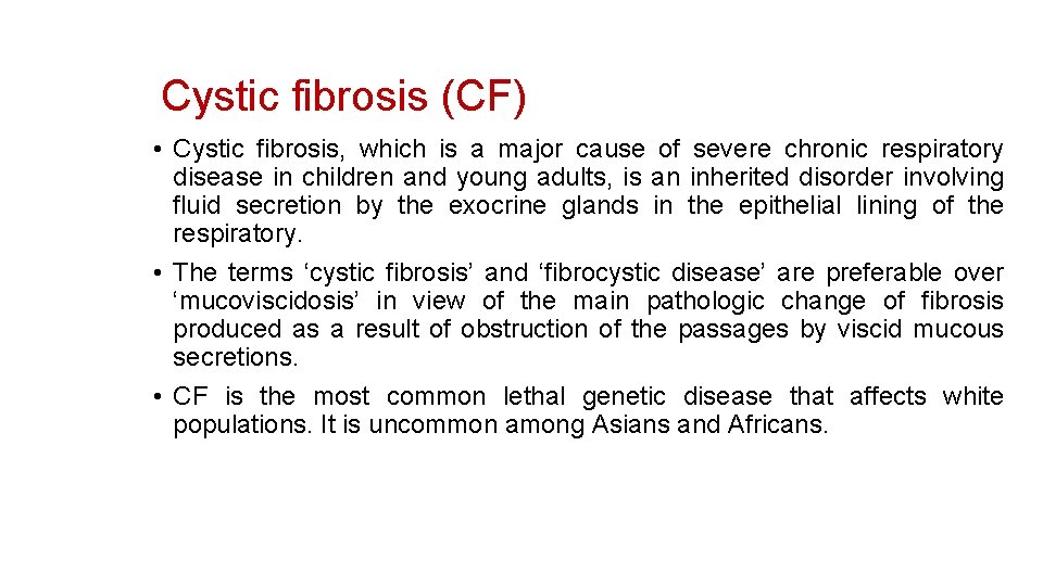 Cystic fibrosis (CF) • Cystic fibrosis, which is a major cause of severe chronic