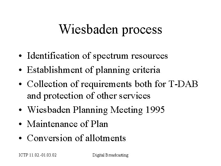 Wiesbaden process • Identification of spectrum resources • Establishment of planning criteria • Collection
