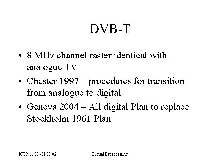 DVB-T • 8 MHz channel raster identical with analogue TV • Chester 1997 –