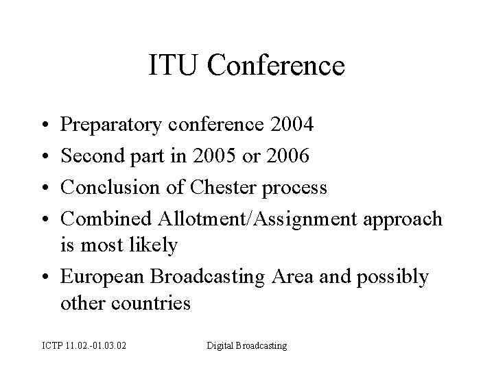 ITU Conference • • Preparatory conference 2004 Second part in 2005 or 2006 Conclusion