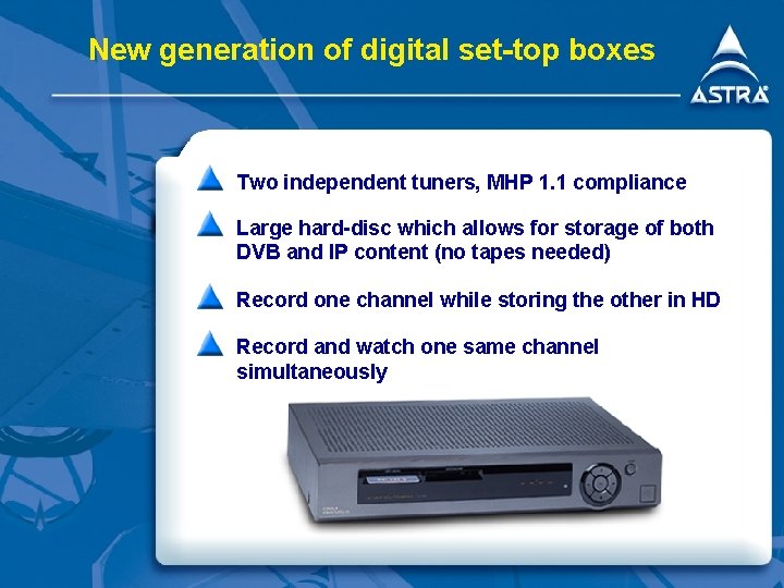 New generation of digital set-top boxes Two independent tuners, MHP 1. 1 compliance Large