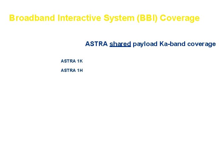Broadband Interactive System (BBI) Coverage ASTRA shared payload Ka-band coverage ASTRA 1 K ASTRA