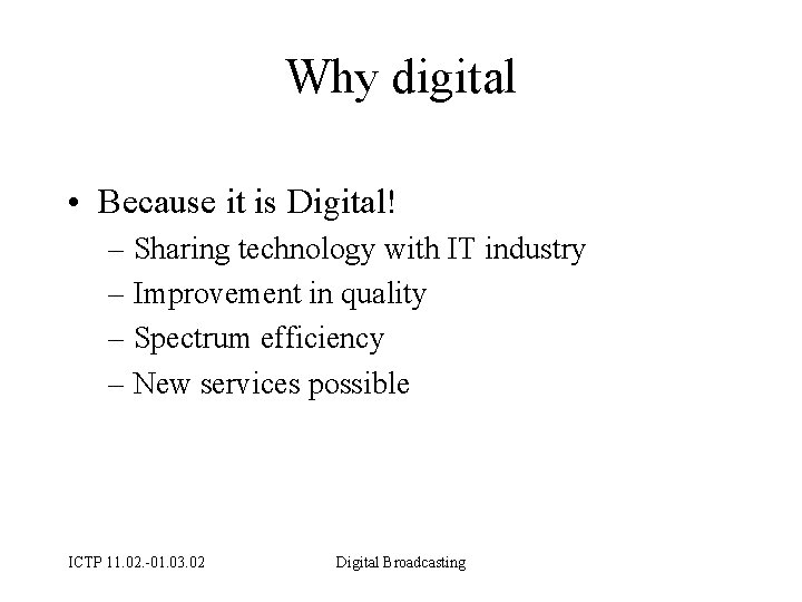 Why digital • Because it is Digital! – Sharing technology with IT industry –