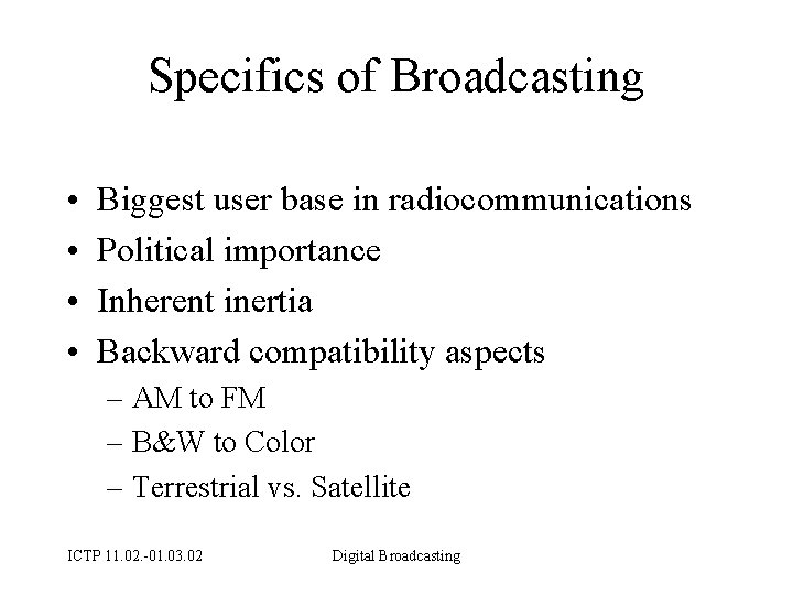 Specifics of Broadcasting • • Biggest user base in radiocommunications Political importance Inherent inertia