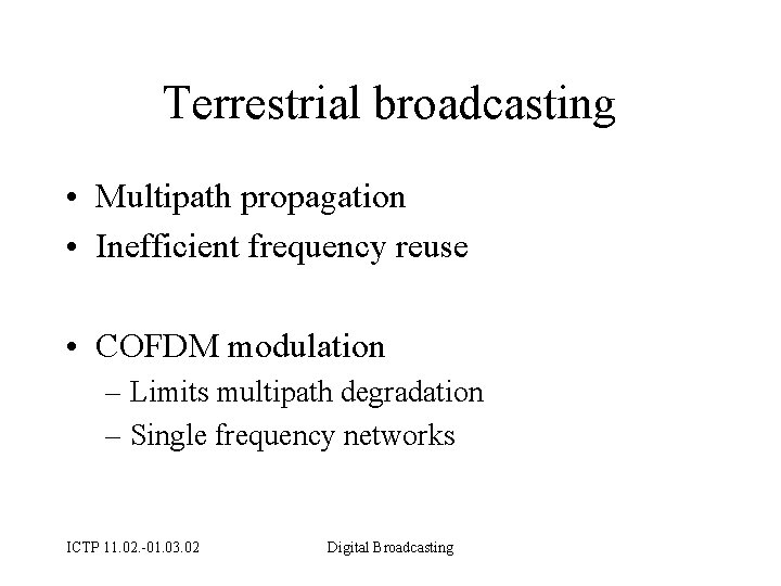 Terrestrial broadcasting • Multipath propagation • Inefficient frequency reuse • COFDM modulation – Limits