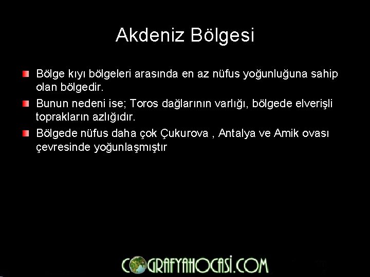Akdeniz Bölgesi Bölge kıyı bölgeleri arasında en az nüfus yoğunluğuna sahip olan bölgedir. Bunun