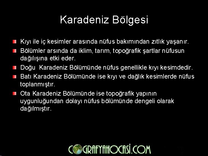 Karadeniz Bölgesi Kıyı ile iç kesimler arasında nüfus bakımından zıtlık yaşanır. Bölümler arsında da