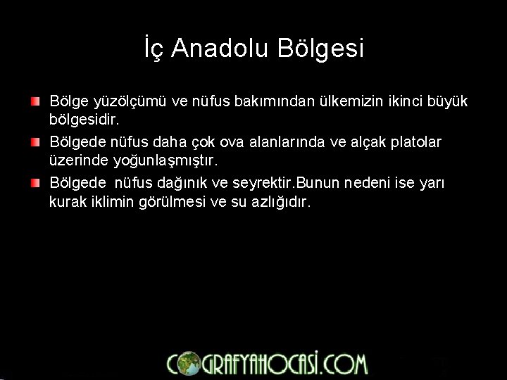 İç Anadolu Bölgesi Bölge yüzölçümü ve nüfus bakımından ülkemizin ikinci büyük bölgesidir. Bölgede nüfus