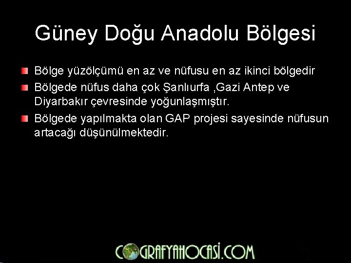 Güney Doğu Anadolu Bölgesi Bölge yüzölçümü en az ve nüfusu en az ikinci bölgedir