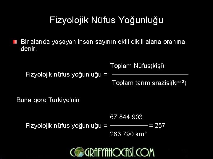Fizyolojik Nüfus Yoğunluğu Bir alanda yaşayan insan sayının ekili dikili alana oranına denir. Toplam