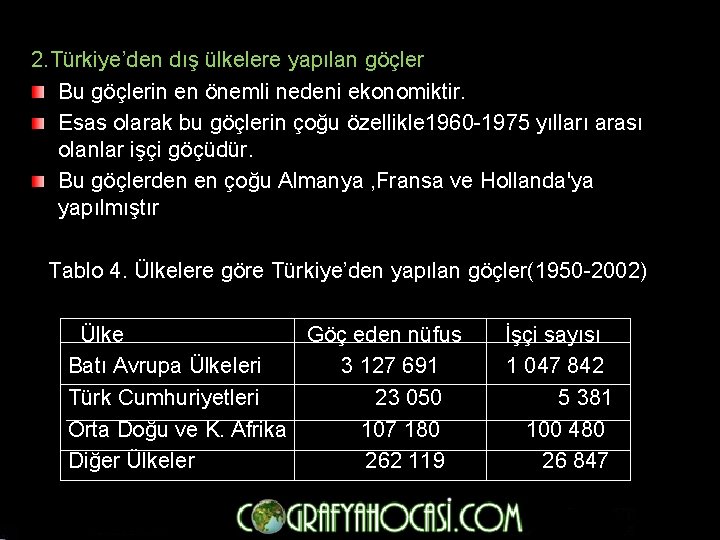 2. Türkiye’den dış ülkelere yapılan göçler Bu göçlerin en önemli nedeni ekonomiktir. Esas olarak