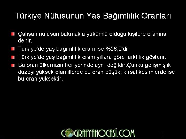 Türkiye Nüfusunun Yaş Bağımlılık Oranları Çalışan nüfusun bakmakla yükümlü olduğu kişilere oranına denir. Türkiye’de