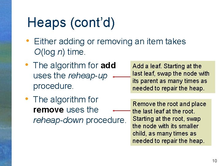 Heaps (cont’d) • Either adding or removing an item takes O(log n) time. •