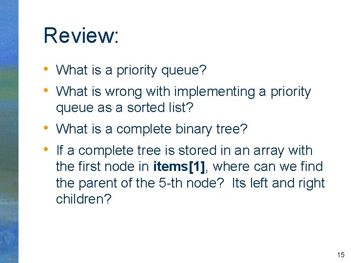 Review: • What is a priority queue? • What is wrong with implementing a