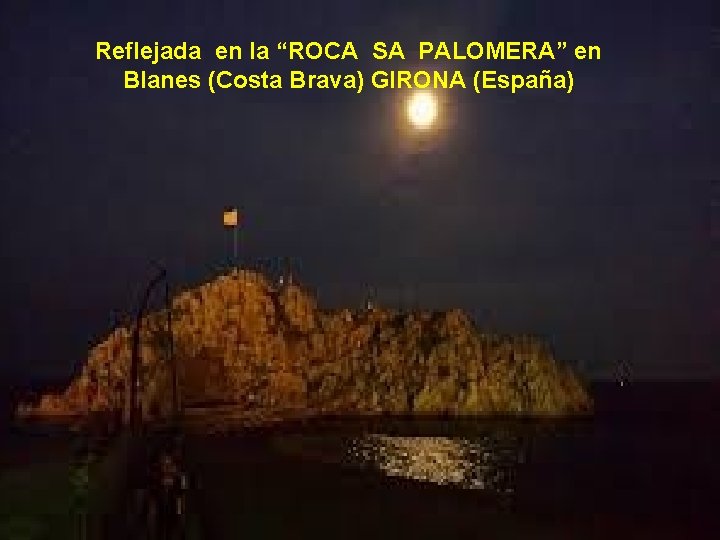Reflejada en la “ROCA SA PALOMERA” en Blanes (Costa Brava) GIRONA (España) 