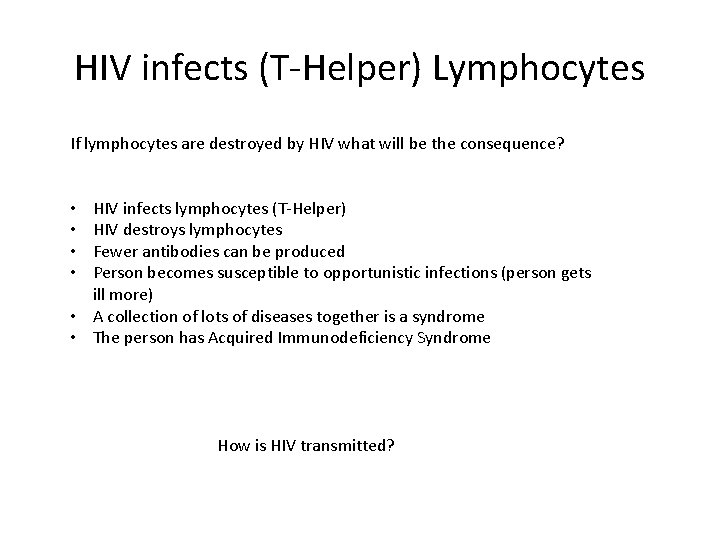 HIV infects (T-Helper) Lymphocytes If lymphocytes are destroyed by HIV what will be the