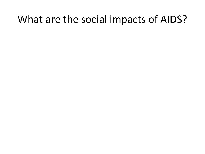 What are the social impacts of AIDS? 