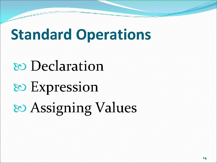 Standard Operations Declaration Expression Assigning Values 14 Standard Operations Declaration Expression Assigning Values 14