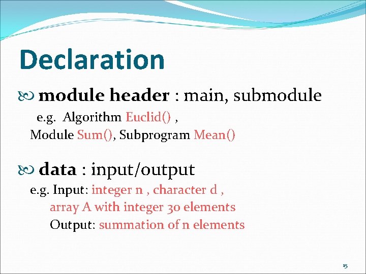 Declaration module header : main, submodule e. g. Algorithm Euclid() , Module Sum(), Subprogram Declaration module header : main, submodule e. g. Algorithm Euclid() , Module Sum(), Subprogram