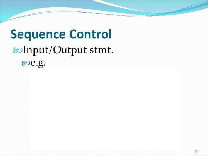 Sequence Control Input/Output stmt. e. g. open file fn 1, fn 2 close file Sequence Control Input/Output stmt. e. g. open file fn 1, fn 2 close file