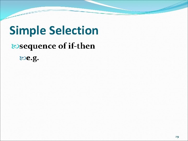 Simple Selection sequence of if-then e. g. 29 Simple Selection sequence of if-then e. g. 29