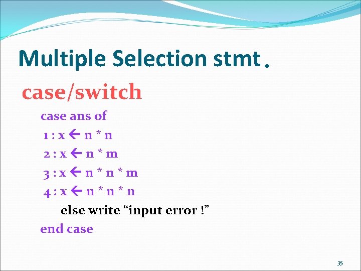 Multiple Selection stmt. case/switch case ans of 1: x n*n 2: x n*m 3: Multiple Selection stmt. case/switch case ans of 1: x n*n 2: x n*m 3: