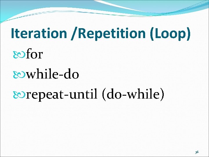 Iteration /Repetition (Loop) for while-do repeat-until (do-while) 36 Iteration /Repetition (Loop) for while-do repeat-until (do-while) 36