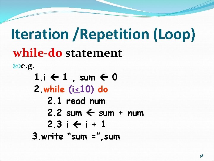 Iteration /Repetition (Loop) while-do statement e. g. 1. i 1 , sum 0 2. Iteration /Repetition (Loop) while-do statement e. g. 1. i 1 , sum 0 2.