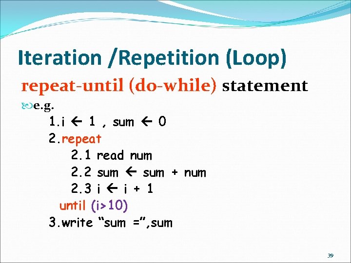 Iteration /Repetition (Loop) repeat-until (do-while) statement e. g. 1. i 1 , sum 0 Iteration /Repetition (Loop) repeat-until (do-while) statement e. g. 1. i 1 , sum 0