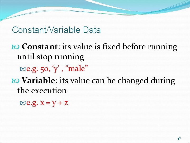 Constant/Variable Data Constant: its value is fixed before running until stop running e. g. Constant/Variable Data Constant: its value is fixed before running until stop running e. g.