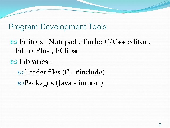Program Development Tools Editors : Notepad , Turbo C/C++ editor , Editor. Plus , Program Development Tools Editors : Notepad , Turbo C/C++ editor , Editor. Plus ,